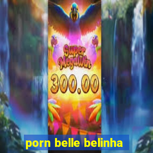 porn belle belinha